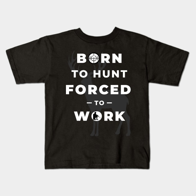 Born To Hunt Forced To Work | Wild Deer Silhouette | White Typography Kids T-Shirt by Nonconformist